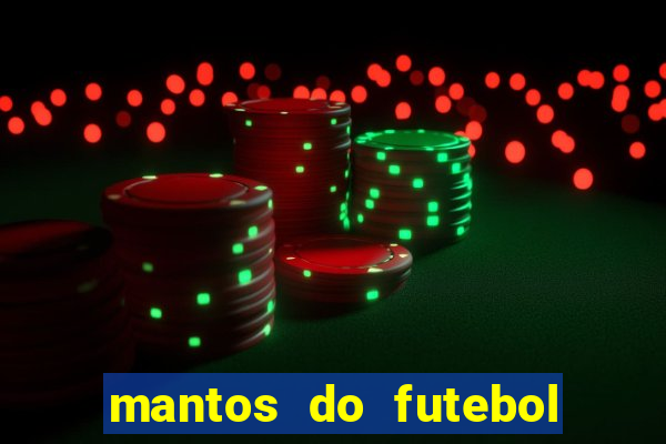 mantos do futebol jogos de hoje